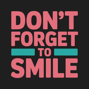 Never Forget to Smile - Inspirational Typography T-shirt Design Vector Illustration