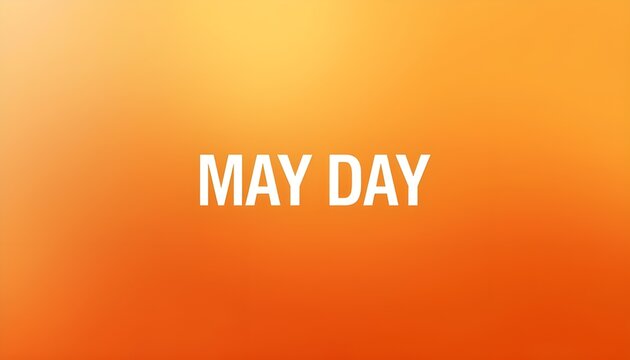 A vibrant orange background with the words May Day in white text