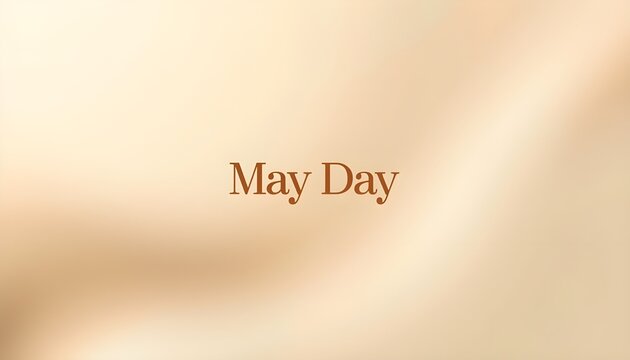 A warm and inviting background with the words May Day written in brown text