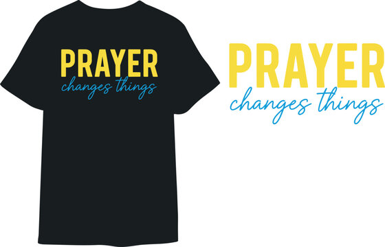 Prayer Changes Things Christian T-Shirt &ndash; Faith Inspirational Quote Tee, Religious Shirt