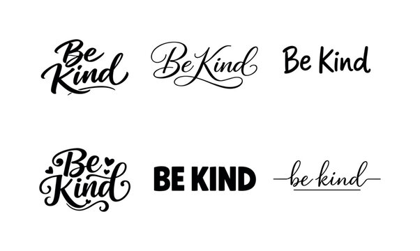 Be Kind  a collection of six different typographic interpretations of the same phrase, arranged in a  grid on a white background. The six variations