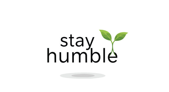 A clean, profound graphic design emphasizing personal virtue with the phrase 'stay humble' where a fresh green plant sprout symbolizes growth within