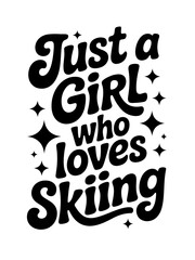 Fototapeta premium Black and white typography with playful, bold lettering states 'Just a girl who loves skiing'.