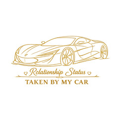Fototapeta premium car lover relationship status, taken by my car, funny car quote, automotive humor design, car enthusiast lifestyle, love my car more joke, relatable driver meme, car obsession humor, gearhead culture,