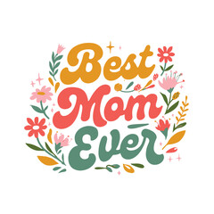 Fototapeta premium Best mom ever colorful floral graphic design