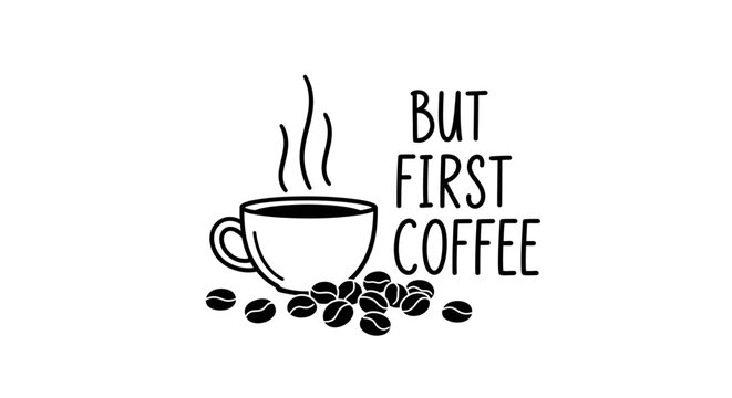 But First Coffee" quote with coffee beans and steam illustration