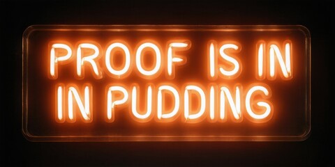 Obraz premium Bright neon sign displays phrase proof is in pudding. Dark background emphasizes glowing orange text. Simple, direct message.