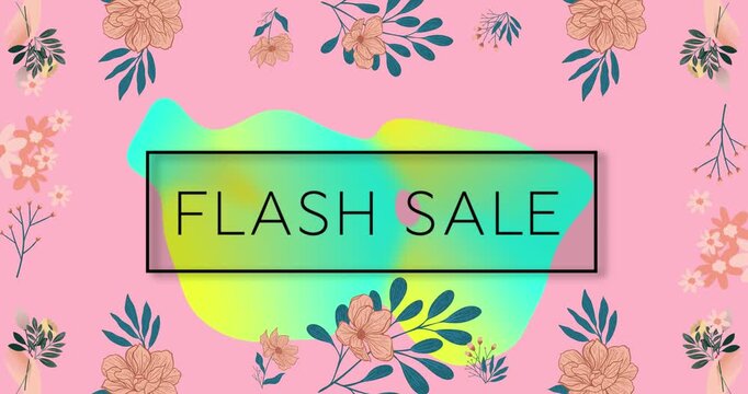 Animation of flash sale text in black, over blue and yellow blob, with flowers and leaves on pink