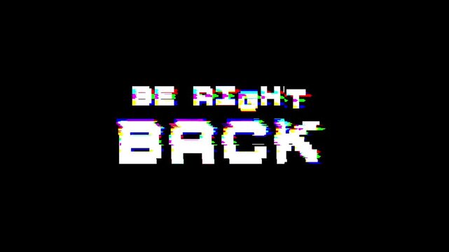 be right back text glitch animation with wiggle. 4k stream footage
