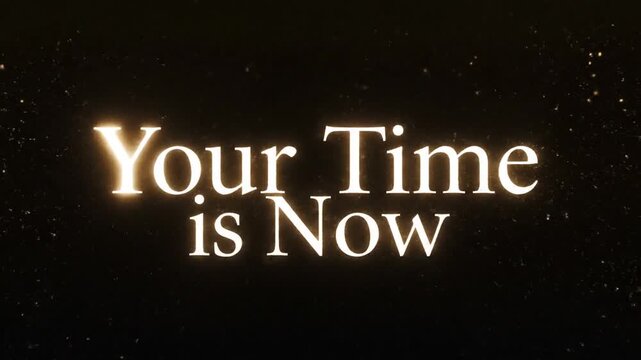 Your Time is Now: A motivational message, illuminated against a deep dark background, inspiring focus, seizing opportunities and personal empowerment. 