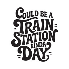 Obraz premium Could Be A Train Station Kinda Day. Vector Design Isolated on White Background