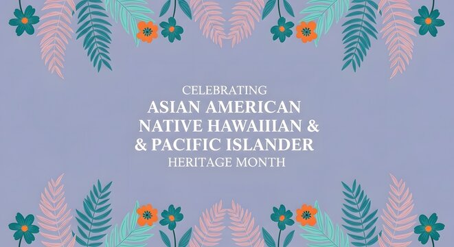 Decorative floral border frames text celebrating Asian American Native Hawaiian & Pacific Islander Heritage Month on a light purple background.