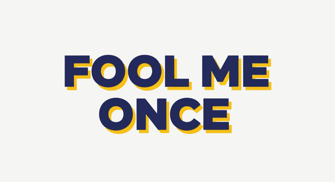 Fool Me Once phrase in bold blue and yellow font on beige background