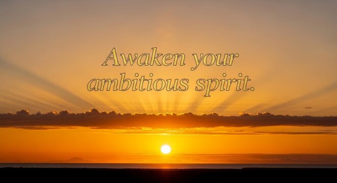 Sunrise over ocean with text Awaken your ambitious spirit