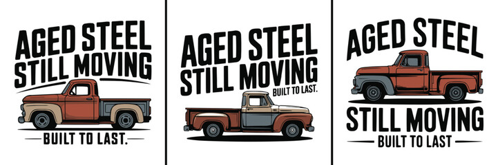 Three distinct retro vintage classic pickup trucks illustrated with a 'aged steel still moving built to last' motivational phrase.