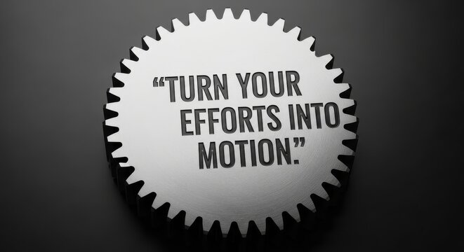 Gear with inspirational quote Turn Your Efforts Into Motion