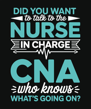 did you want to talk to the nurse cna in charge funny nurse t shirt design medical humor typography