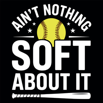 Aint Nothing Soft About It Softball Player Tough Attitude Sports Design