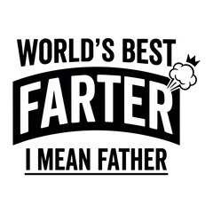 Obraz premium WORLD’S BEST FARTER I MEAN FATHER