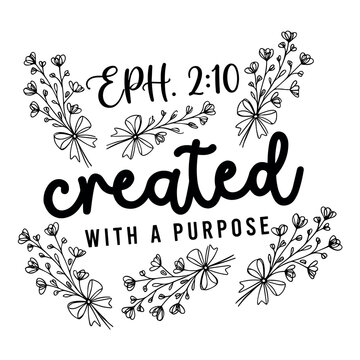 EPH. 2:10 created with a purpose