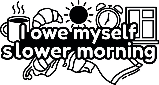Black and white slower morning phrase with coffee sun croissant and window vector art