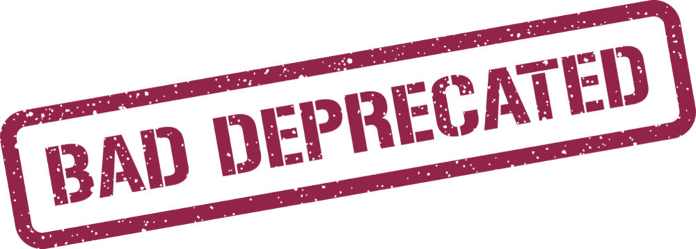 Distressed grunge style rubber stamp vector illustration displaying the term BAD DEPRECATED for technology warnings