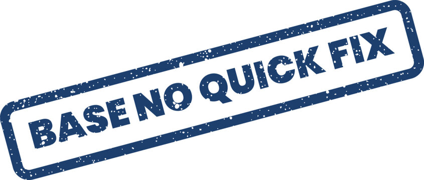Distressed rectangle rubber stamp illustration featuring the impactful text BASE NO QUICK FIX for business concepts