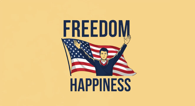 Man with arms raised in front of flag, 'Freedom' and 'Happiness'