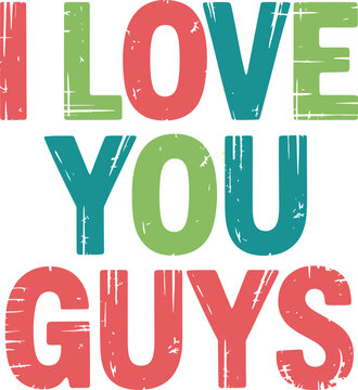 I love you guys text message with distressed vintage texture and colorful block letters