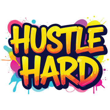 Hustle Hard Motivational Typography with Colorful Graffiti Splash Background