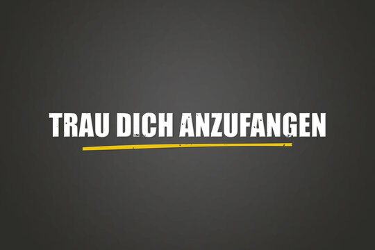 Trau dich anzufangen (Dare to start) - A blackboard with white text.