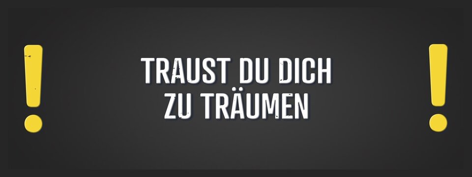 Traust du dich zu traeumen (Do you dare to dream?) - A blackboard illustration with white text.