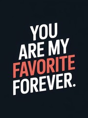 Fototapeta premium You are my favorite forever romantic quote typography with heart symbol on dark background