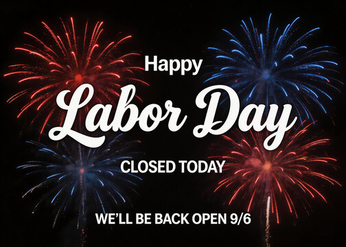 Graphic design with 'Happy Labor Day' text, closed today notice, and fireworks. Suitable for business holiday closure announcement.