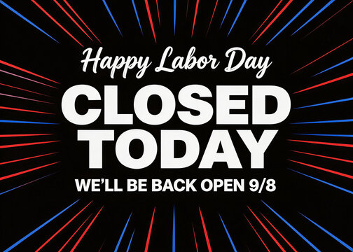 Graphic sign for Labor Day holiday, stating business is closed today and will reopen on 9/8. Features bold typography and red/blue burst background.