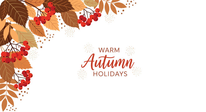 Warm autumn holidays greeting card featuring beautiful fall leaves and red rowan berries in the corners on a white background.