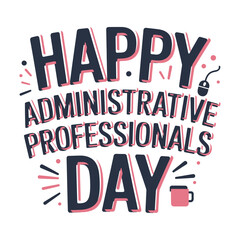 Fototapeta premium Happy Administrative Professionals Day Typography Celebration Concept – Administrative Professionals Day, World Productivity Day, International Workers Day