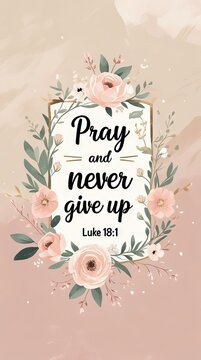 Floral illustration with inspirational quote "Pray and never give up" from Luke 18:1 surrounded by decorative flowers and leaves on a soft pastel background