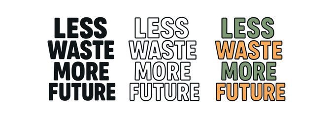 Fototapeta premium Less waste more future lettering. sustainability slogan, environmental message, zero waste, recycling, climate action. outline, flat and colored vector illustration.
