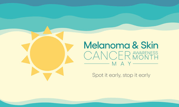 Melanoma and skin cancer awareness month observed every year in May, Exposure to ultraviolet (UV) rays causes most cases of melanoma, the deadliest kind of skin cancer. Vector illustration.