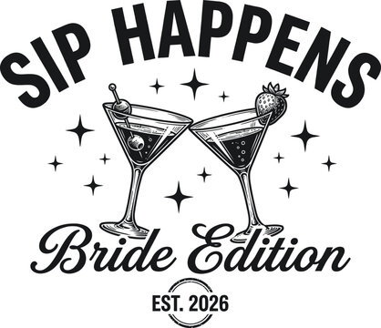Sip Happens Bride Edition Est 2026 Funny Bachelorette Party Martini Glass Cocktail Toast SVG Design with Stars for Wedding Bridal T-shirt Hoodie and Sublimation Print