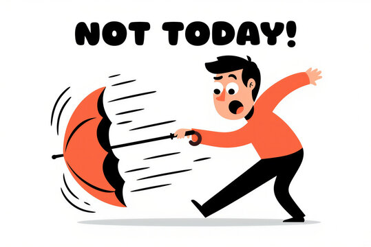 Cartoon man struggles with an inside-out umbrella against strong wind, embodying a humorous 'Not Today!' defiance.