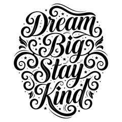 Obraz premium Dream Big Stay Kind Hand Lettering Inspirational Quote Typography Design
