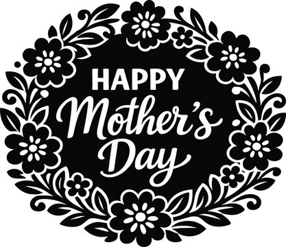 Happy Mother's Day floral wreath vector illustration, black and white flower frame design, elegant typography greeting card, decorative botanical border, vintage style, printable artwork, festive cele