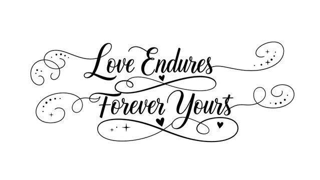Elegant calligraphy text with love endures forever yours message isolated on white background