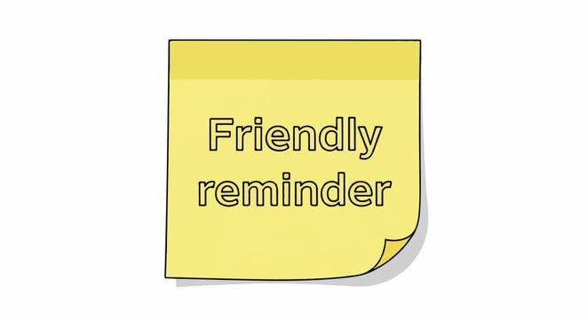 Yellow sticky note with black outline displaying "Friendly reminder