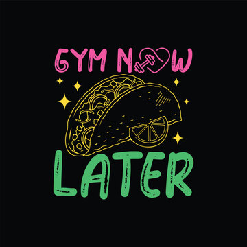 Gym Now, Tacos Later. Vector Illustration quote. Design for t shirt, typography, print, gift card, mug design.  Gift for your beloved. POD.