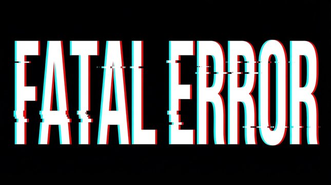 Bold white text F A T A L E R O R with glitch effect on black error fatal digital