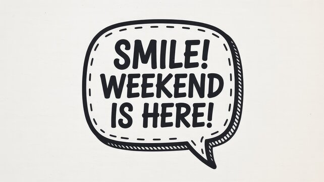 Hand-drawn speech bubble with text "SMILE! WEEKEND IS HERE!" on a plain background