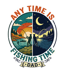 Obraz premium Father figure enjoying fishing day and night with text any time is fishing time dad in circular design Father's day t shirt design